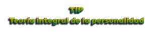 TIP-Teoría Integral de la Personalidad